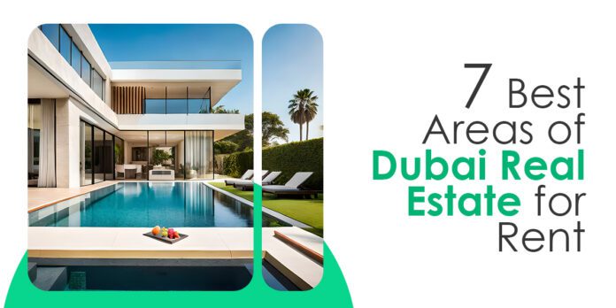 7 Best Areas of Dubai Real Estate for Rent