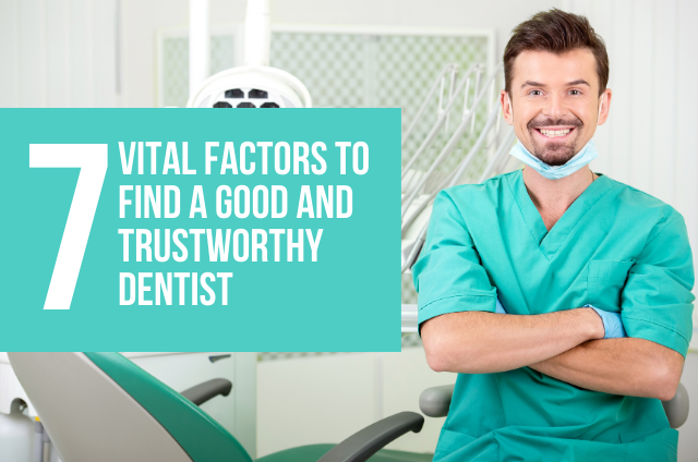 7 Vital Factors To Find A Good And Trustworthy Dentist