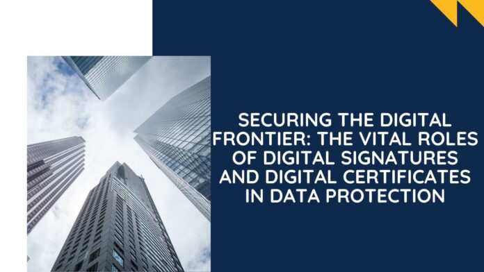 Securing the Digital Frontier: The Vital Roles of Digital Signatures and Digital Certificates in Data Protection